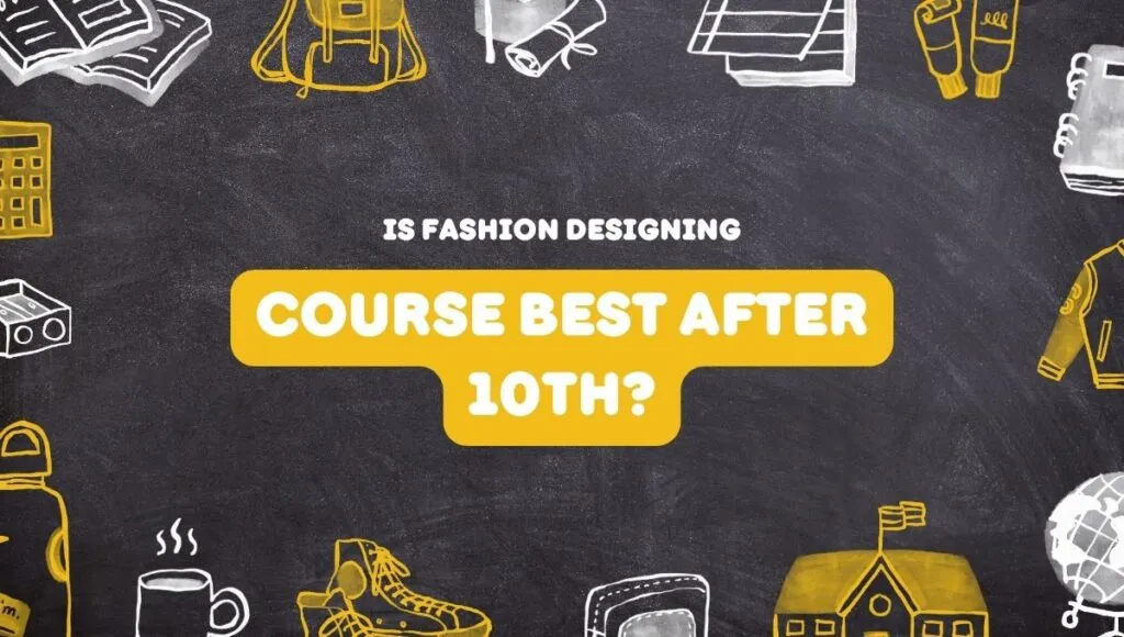 Is Fashion Designing Course Best After 10th?