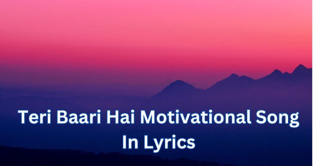 Teri Baari Hai Motivational Song In Lyrics