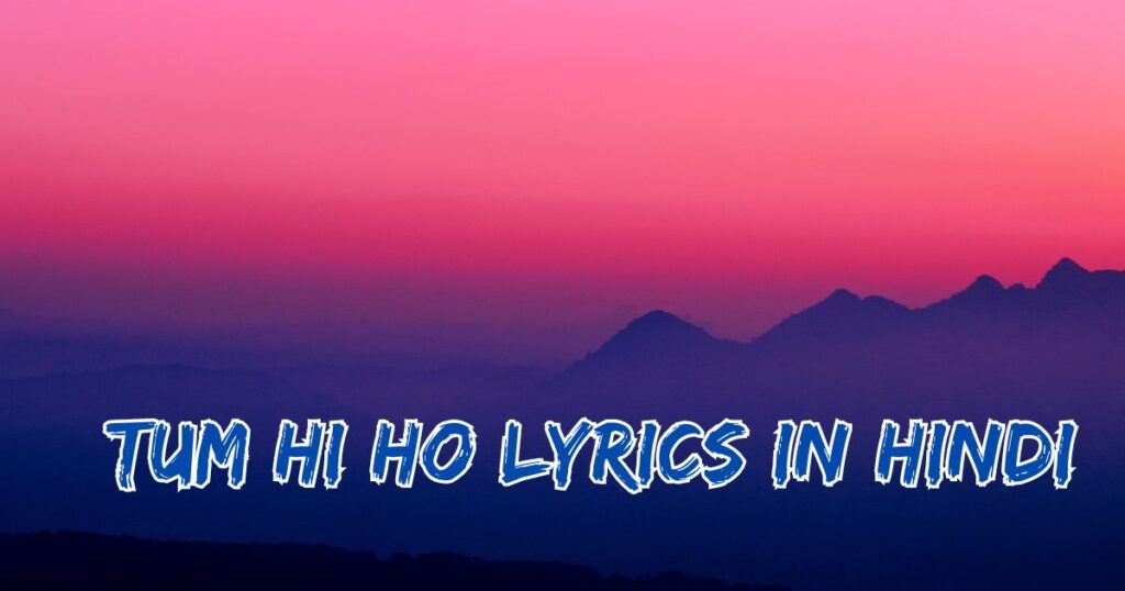 Tum Hi Ho Lyrics in Hindi