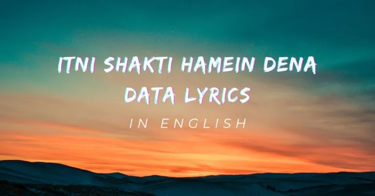Itni Shakti Hamein Dena Data Lyrics in English