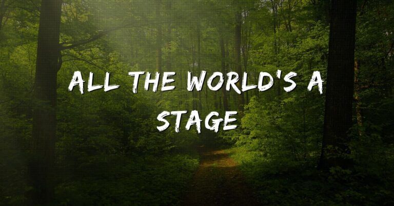 All the World’s a Stage Appreciation