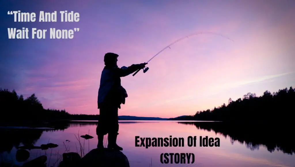 Time And Tide Wait For None Expansion Of Idea :  this give a story of 150 words about a fisherman and the sea expanding the idea